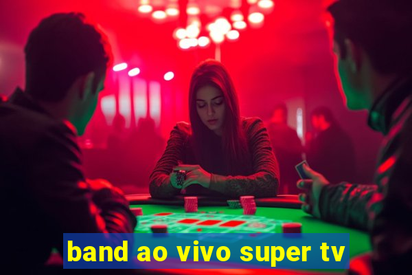 band ao vivo super tv